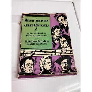 Minute Sketches of Great Composers by Kaufmann, Eva B. Hansl, Nisenson 1932 Book